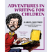 Adventures in Writing for Children: More of an Author's Inside Tips on the Art and Business of Writing Children's Books and Publishing Them