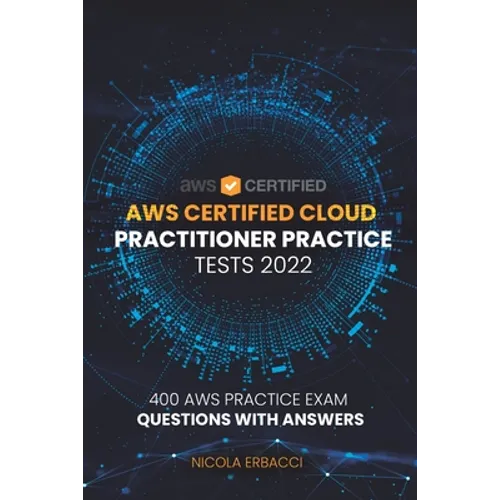 AWS Certified Cloud Practitioner Practice Tests 2022: 400 AWS Practice Exam Questions with Answers