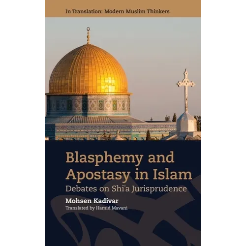 Blasphemy and Apostasy in Islam: Debates in Shi'a Jurisprudence
