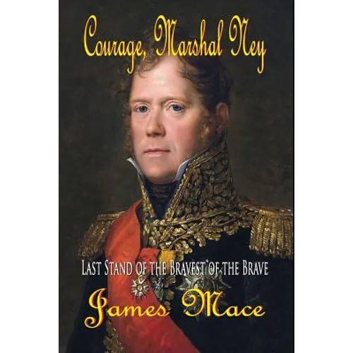 Courage, Marshal Ney: Last Stand of the Bravest of the Brave