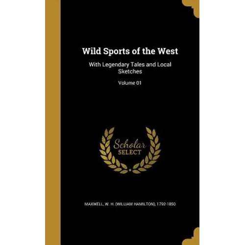 Wild Sports of the West: With Legendary Tales and Local Sketches; Volume 01