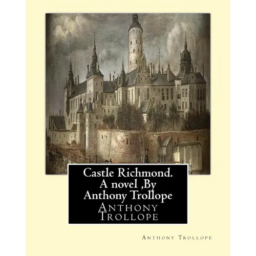 Castle Richmond. A novel, By Anthony Trollope: witn an introduction by Algar Labouchere Thorold (1866-1936)