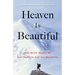 Heaven Is Beautiful: How Dying Taught Me That Death Is Just the Beginning