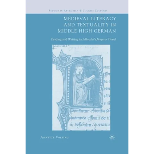Medieval Literacy and Textuality in Middle High German: Reading and Writing in Albrecht's Jüngerer Titurel