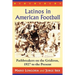 Latinos in American Football: Pathbreakers on the Gridiron, 1927 to the Present