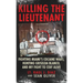Killing The Lieutenant: Fighting Miami's Cocaine Wars, Hunting Griselda Blanco, And My Fight To Stay Alive