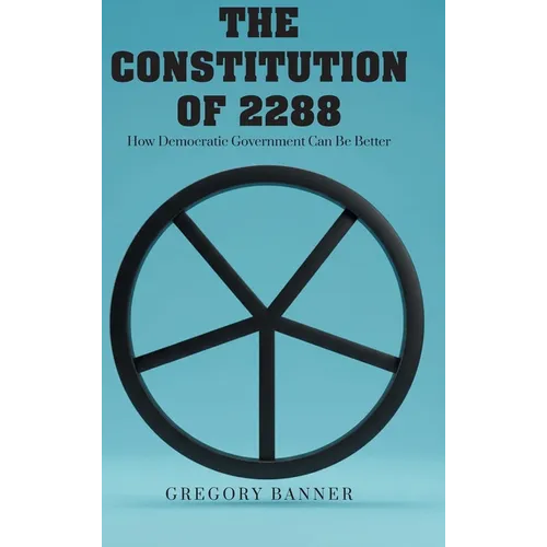 The Constitution of 2288: How Democratic Government Can Be Better