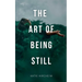 The Art of Being Still