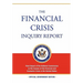 The Financial Crisis Inquiry Report: FULL Final Report (Includiing Dissenting Views) Of The National Commission On The Causes Of The Financial And Eco