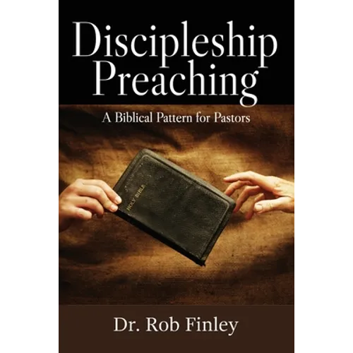 Discipleship Preaching: A Biblical Pattern for Pastors