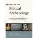 The Case for Biblical Archaeology: Uncovering the Historical Record of God's Old Testament People