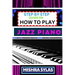 Step by Step Guide on How to Play Jazz Piano: Expert Manual To Master The Art Of Jazz Piano Playing, From Basic Chords To Advanced Improvisation Techn