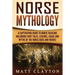 Norse Mythology: A Captivating Guide to Norse Folklore Including Fairy Tales, Legends, Sagas and Myths of the Norse Gods and Heroes