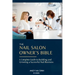 The Nail Sallon Owner's Bible: A Complete Guide to Building and Growing a Successful Nail Business