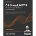 C# 9 and .NET 5 - Modern Cross-Platform Development - Fifth Edition: Build intelligent apps, websites, and services with Blazor, ASP.NET Core, and Ent