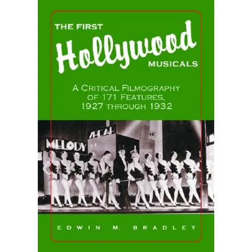 The First Hollywood Musicals: A Critical Filmography of 171 Features, 1927 through 1932