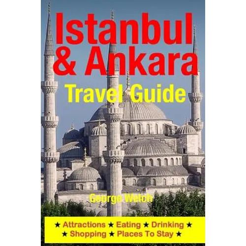 Istanbul & Ankara Travel Guide: Attractions, Eating, Drinking, Shopping & Places To Stay