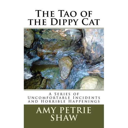 The Tao of the Dippy Cat: A Series of Uncomfortable Incidents and Horrible Happenings