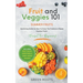 Fruit & Veggies 101 - Summer Fruits: Gardening Guide On How To Grow The Freshest & Ripest Summer Fruits (Perfect for Beginners) Includes: Fruit Salad,