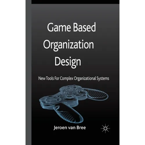 Game Based Organization Design: New Tools for Complex Organizational Systems