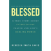 Blessed: A True Story About Intercessory Prayer and God's Healing Power