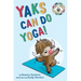 Yaks Can Do Yoga!: A story about yoga, friendship and mindfulness