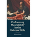 Performing Masculinity in the Hebrew Bible