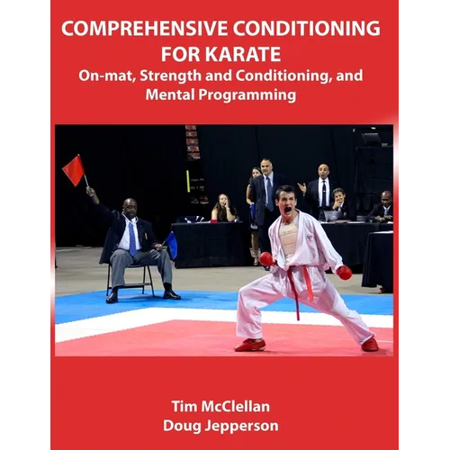 Comprehensive Conditioning for Karate: On-Mat, Strength Training, and Mental Programming