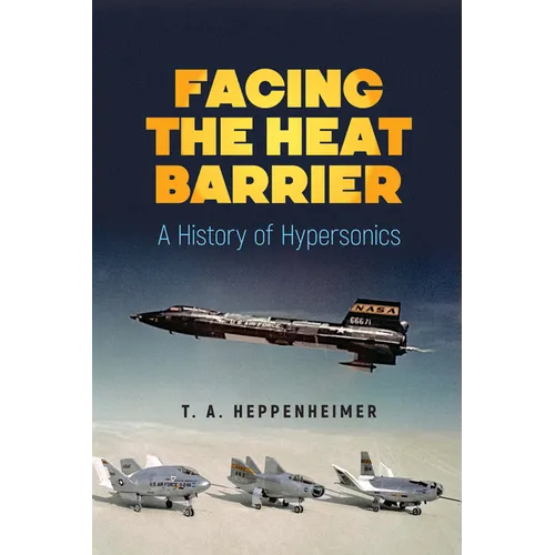 Facing the Heat Barrier: A History of Hypersonics