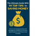 The Ultimate Guide with 111 Top Tips on Saving Money: Proven and Unexpected Real-Life Strategies for Families to Cut Costs, Build Resilience, and Thri