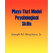 Plays That Model Psychological Skills