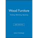 Wood Furniture: Finishing, Refinishing, Repairing