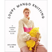 Loopy Mango Knitting: 34 Fashionable Pieces You Can Make in a Day