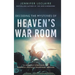 Decoding the Mysteries of Heaven's War Room: 21 Heavenly Strategies for Powerful Prayer and Triumphant Warfare