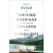 How to Build a Thriving Marriage as You Care for Children with Disabilities