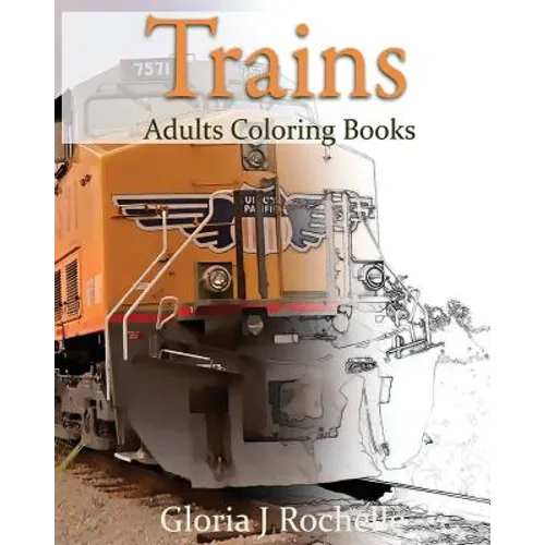 Trains Adults Coloring Book: Transportation Coloring Book