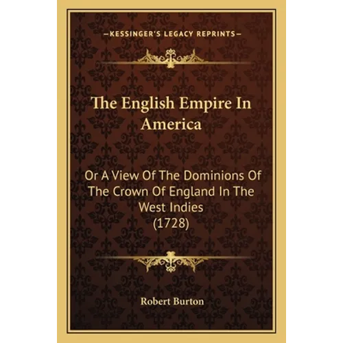 The English Empire In America: Or A View Of The Dominions Of The Crown Of England In The West Indies (1728)