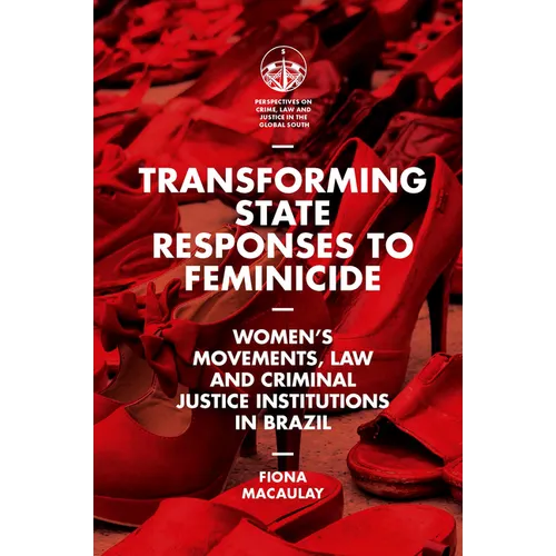Transforming State Responses to Feminicide: Women's Movements, Law and Criminal Justice Institutions in Brazil