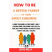 How to be a better Parent to your Adult Children: A guide to building lasting Parent- Adult Children connection, making them love you more and strengt