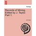 Records of Mining. Edited by J. Taylor. Part 1.