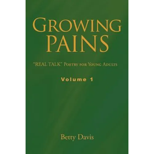 Growing Pains: "REAL TALK" Poetry for Young Adults Volume 1