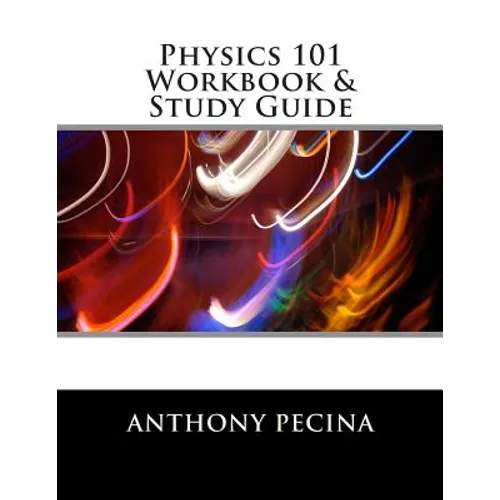 Physics 101 Workbook & Study Guide