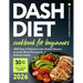 Dash Diet Cookbook for Beginners: 1800 Days of Delicious Low-Sodium Recipes to Lower Blood Pressure and Enhance Health. Includes Full-Color Photos and