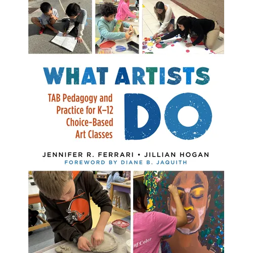 What Artists Do: Tab Pedagogy and Practice for K-12 Choice-Based Art Classes