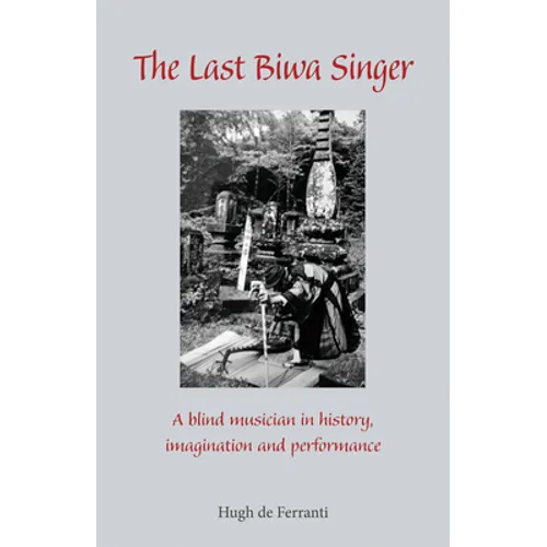 The Last Biwa Singer: A Blind Musician in History--Imagination and Performance