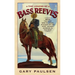 The Legend of Bass Reeves: Being the True and Fictional Account of the Most Valiant Marshal in the West