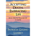 Accepting Death, Embracing Life: How Death Teaches Us to LIVE