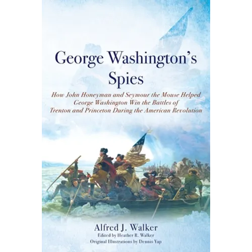 George Washington's Spies: How John Honeyman and Seymour the Mouse Helped George Washington Win the Battles of Trenton and Princeton During the Americ