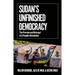 Sudan's Unfinished Democracy: The Promise and Betrayal of a People's Revolution