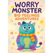 Worry Monster Big Feelings Adventures: A Workbook of Inspiring Ideas for Imaginative Minds in Thoughtful and Playful Moments